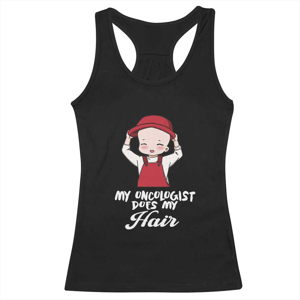 Chemotherapy Awareness Racerback Tank Top My Oncologist Does My Hair Cute Girls Woman