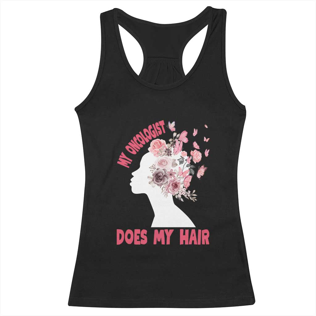 Chemotherapy Awareness Racerback Tank Top My Oncologist Does My Hair Pretty Women