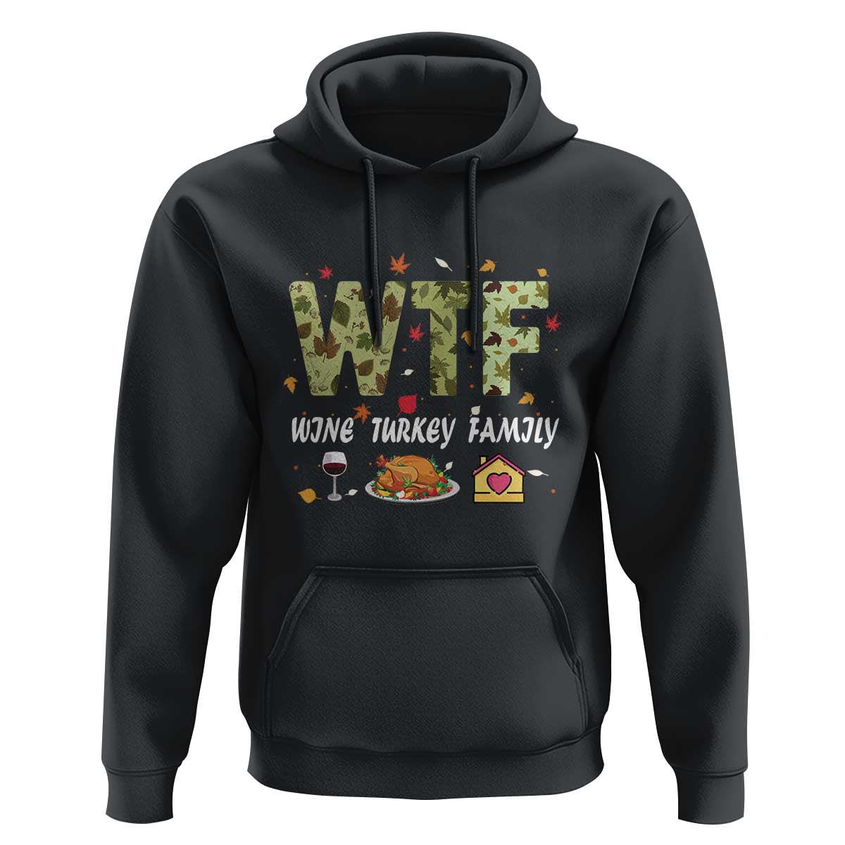 Thanksgiving Hoodie W T F Wine Turkey Family Funny Dinner Fall