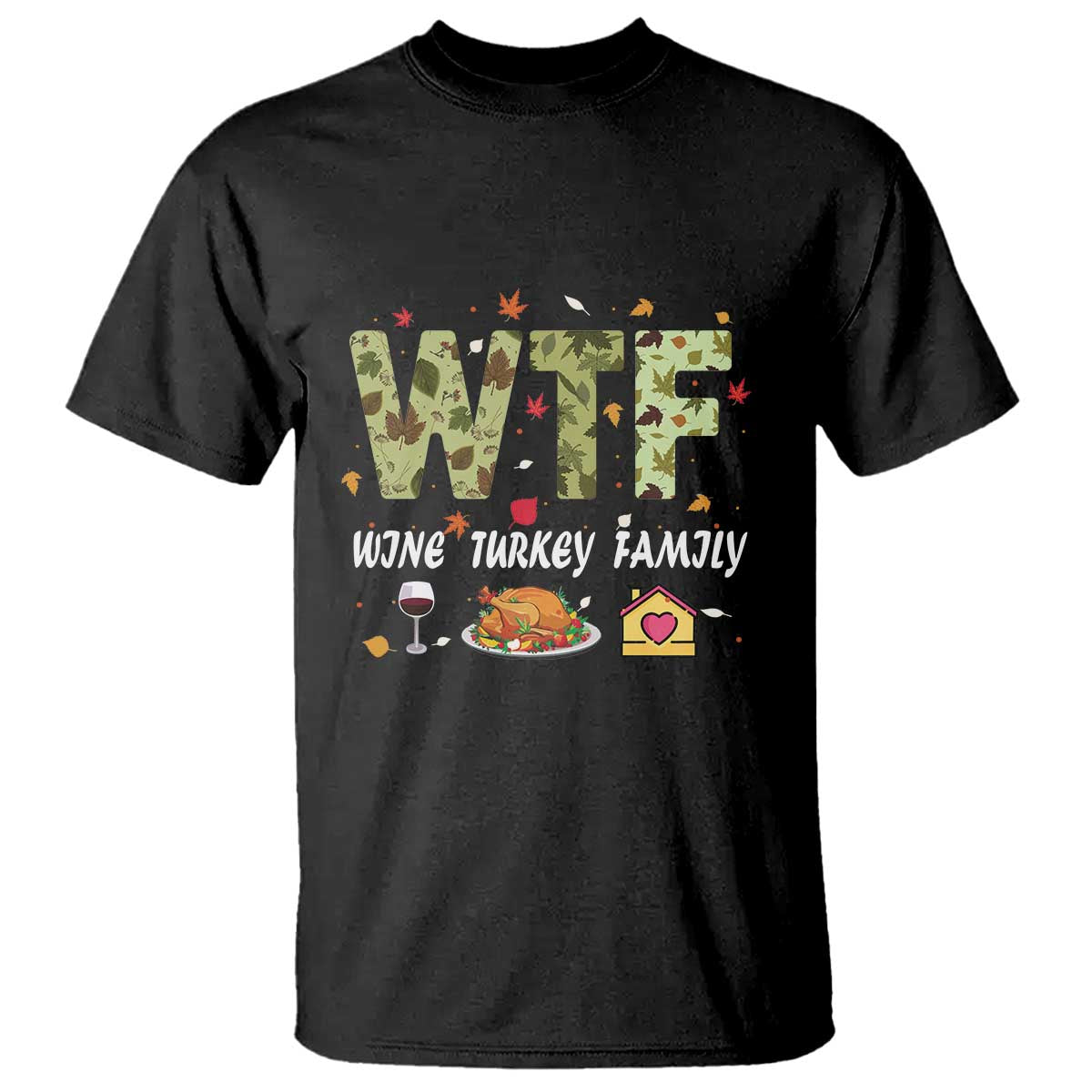 Thanksgiving T Shirt W T F Wine Turkey Family Funny Dinner Fall - Wonder Print Shop