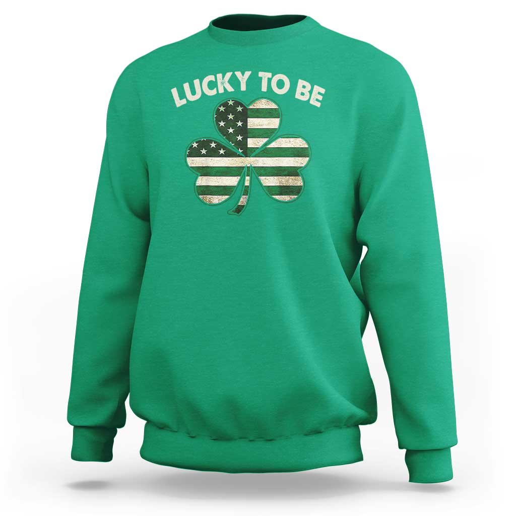 St. Patrick's Day Patriotic America Pride Sweatshirt Lucky To Be American