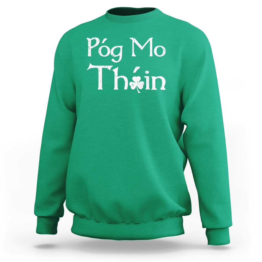 Funny St. Patrick's Day Sweatshirt Pog Mo Thoin Gaelic Saying Kiss My Ass