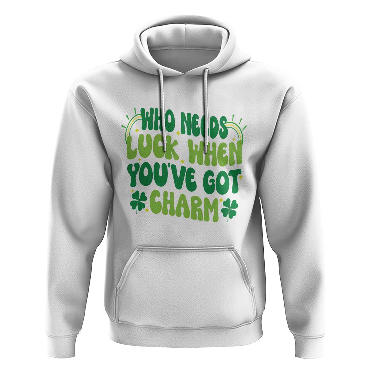 Funny St. Patrick's Day Hoodie Who Needs Luck When You're Got Charm