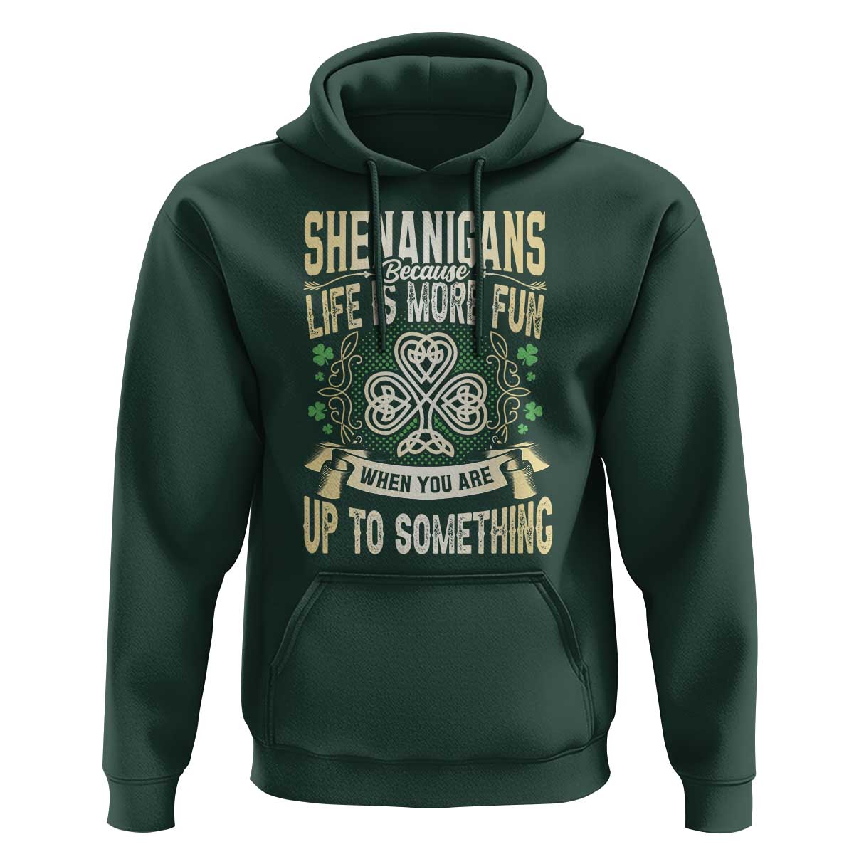 Funny St. Patrick's Day Hoodie Shenanigans Because Life Is More Fun When You Are Up To Something