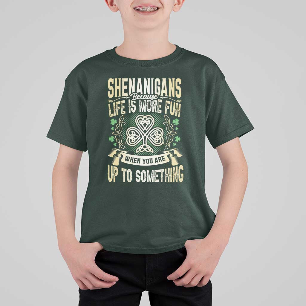 Funny St. Patrick's Day T Shirt For Kid Shenanigans Because Life Is More Fun When You Are Up To Something