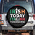 Funny St. Patrick's Day Spare Tire Cover Irish Today Italian Tomorrow