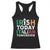 Funny St. Patrick's Day Racerback Tank Top Irish Today Italian Tomorrow