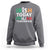 Funny St. Patrick's Day Sweatshirt Irish Today Italian Tomorrow