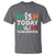 Funny St. Patrick's Day T Shirt Irish Today Italian Tomorrow