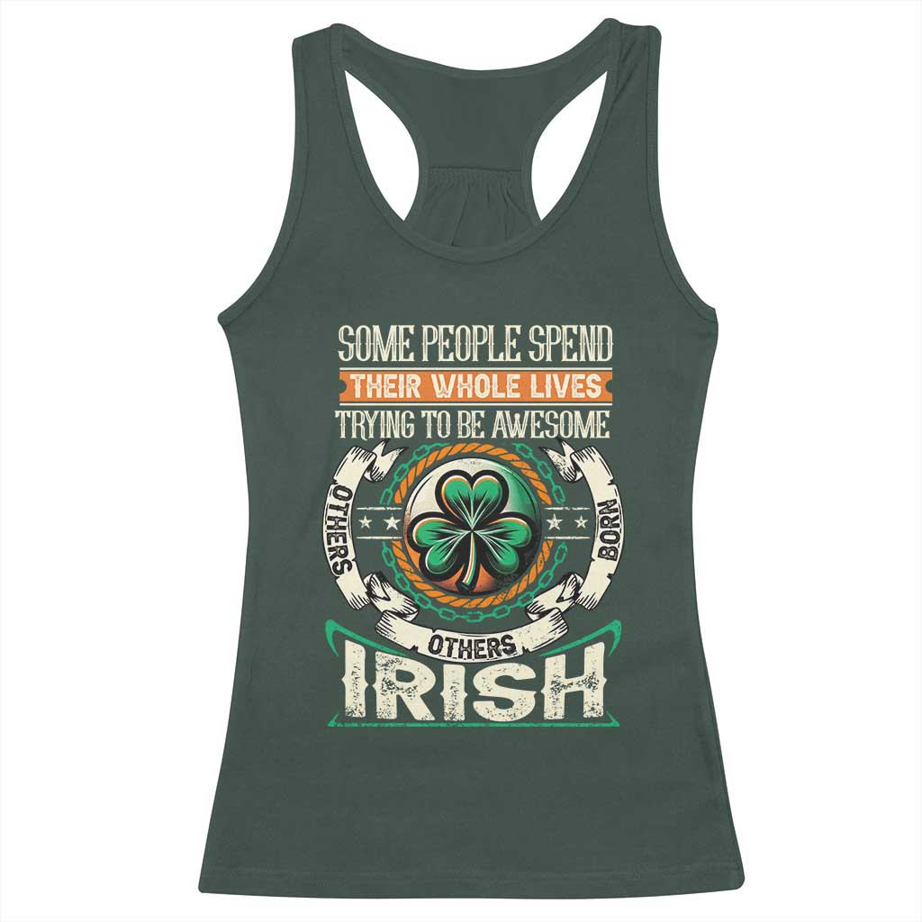 Irish Pride Racerback Tank Top Some People Spend Their Whole Lives Trying To Be Awesome Others Are Born Irish