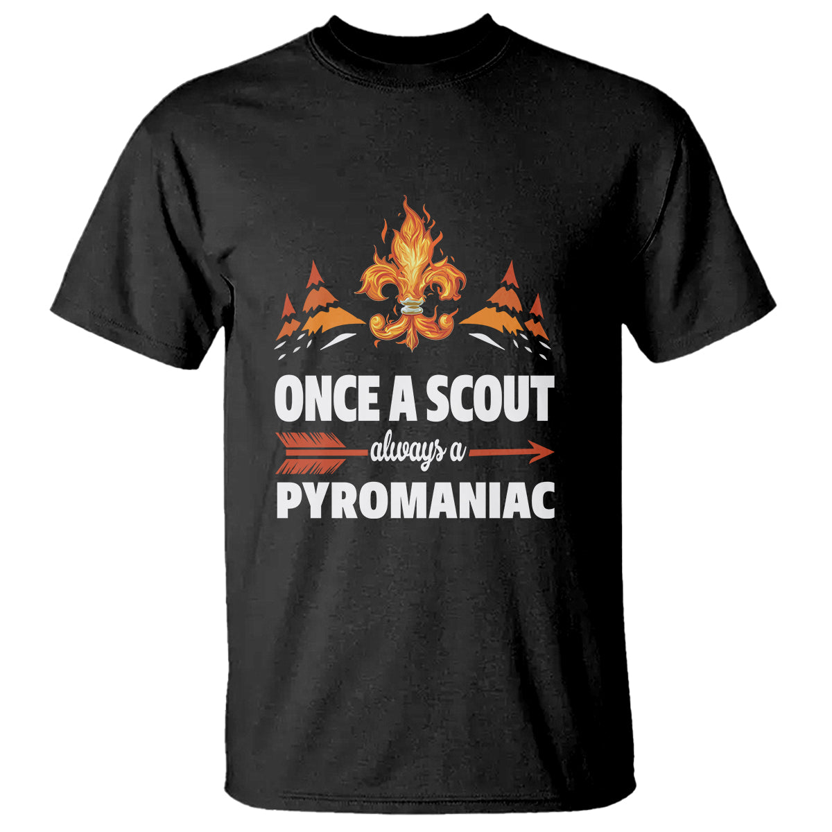 Scouting T Shirt Once A Scout Always A Pyromaniac Campfire - Wonder Print Shop