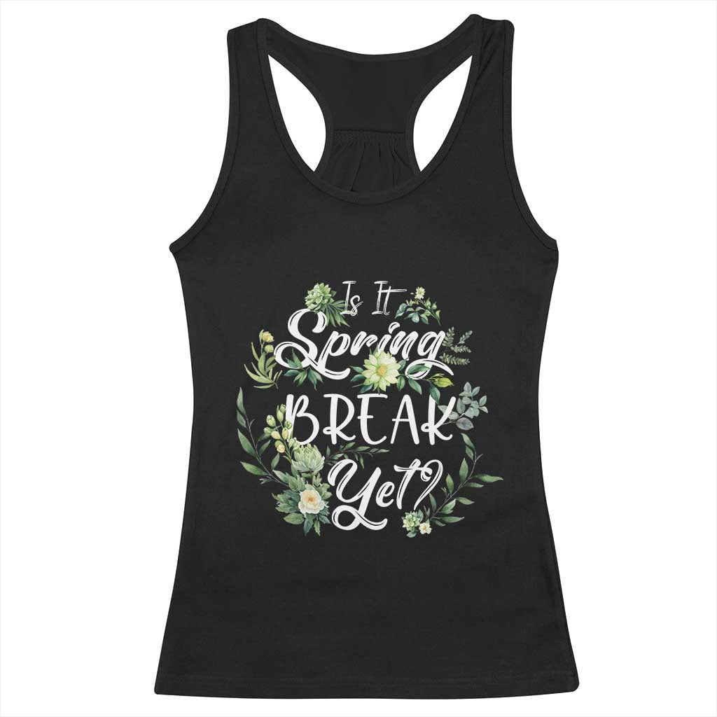 Funny Is It Spring Break Yet Racerback Tank Top