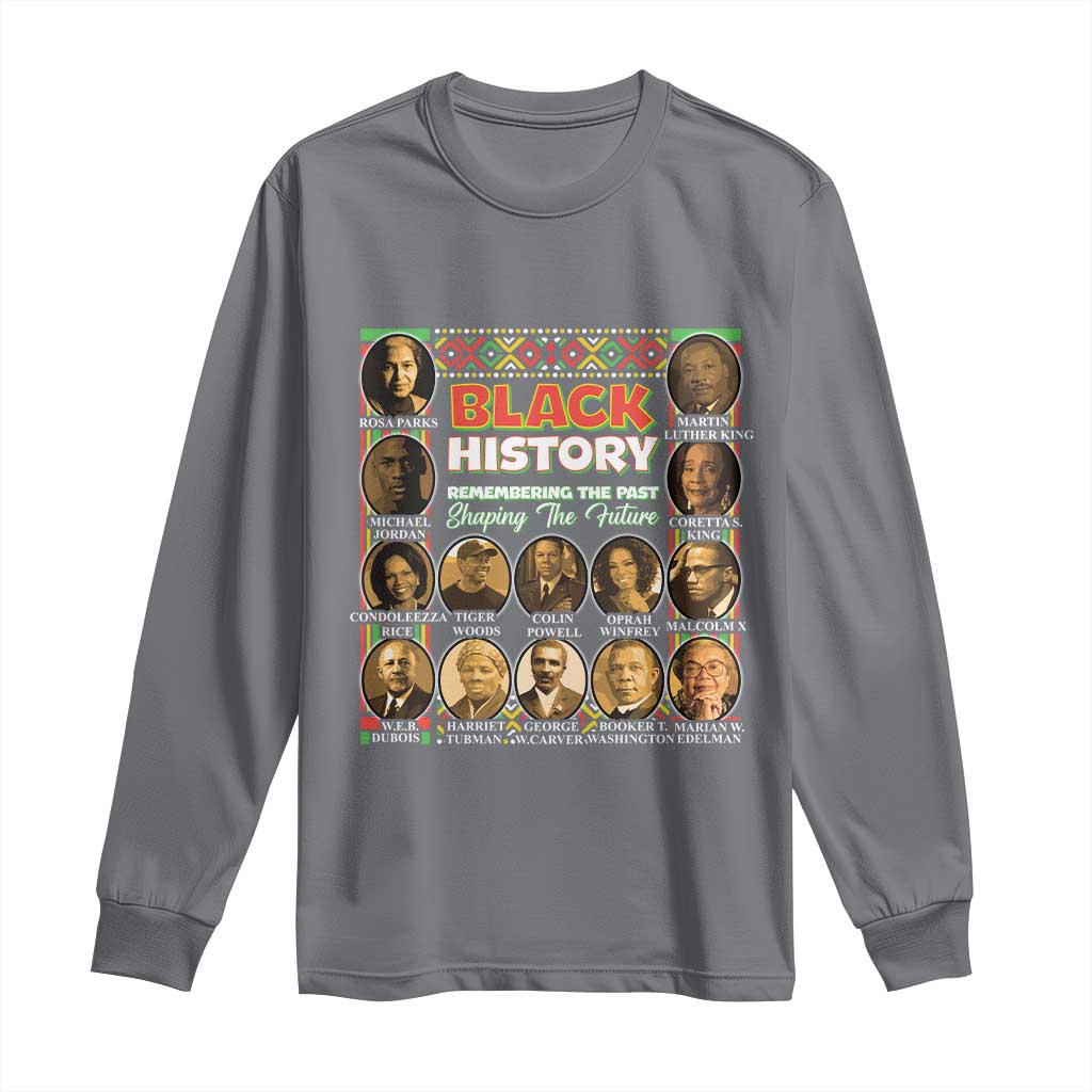 Black History Long Sleeve Shirt Remembering The Past Shaping The Future
