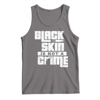 Black Skin Is Not A Crime Tank Top