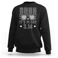 Funny Pi Day Sweatshirt Bruh It's Pi Day Math Lover