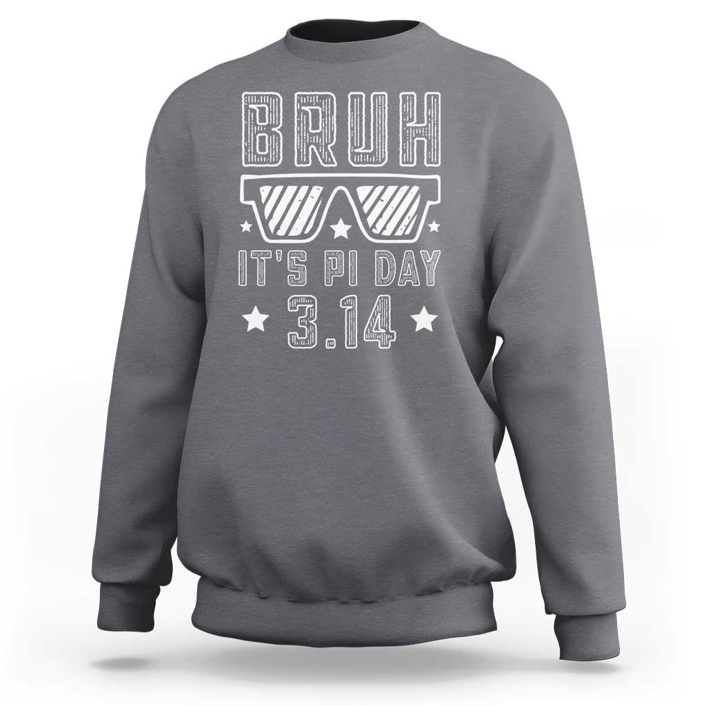 Funny Pi Day Sweatshirt Bruh It's Pi Day Math Lover