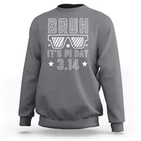 Funny Pi Day Sweatshirt Bruh It's Pi Day Math Lover