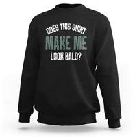 Black crewneck sweatshirt with “Does this shirt make me look bald?” graphic