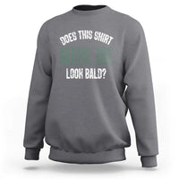 Gray crewneck sweatshirt with “Does this shirt make me look bald?” graphic