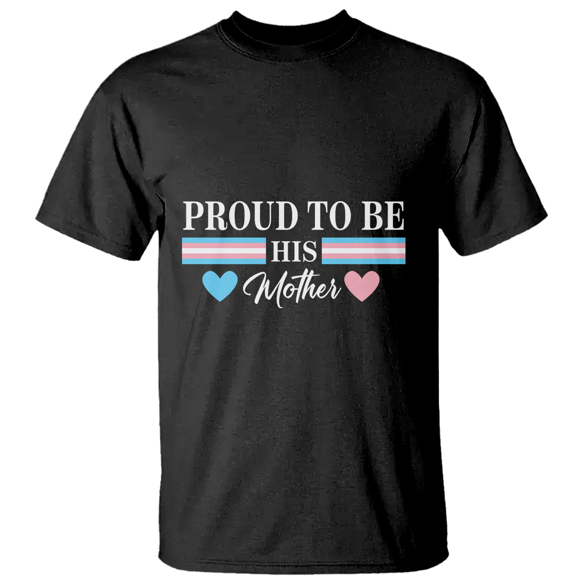 Transgender Pride T Shirt Proud To Be His Mother LGBTQ Trans Flag - Wonder Print Shop