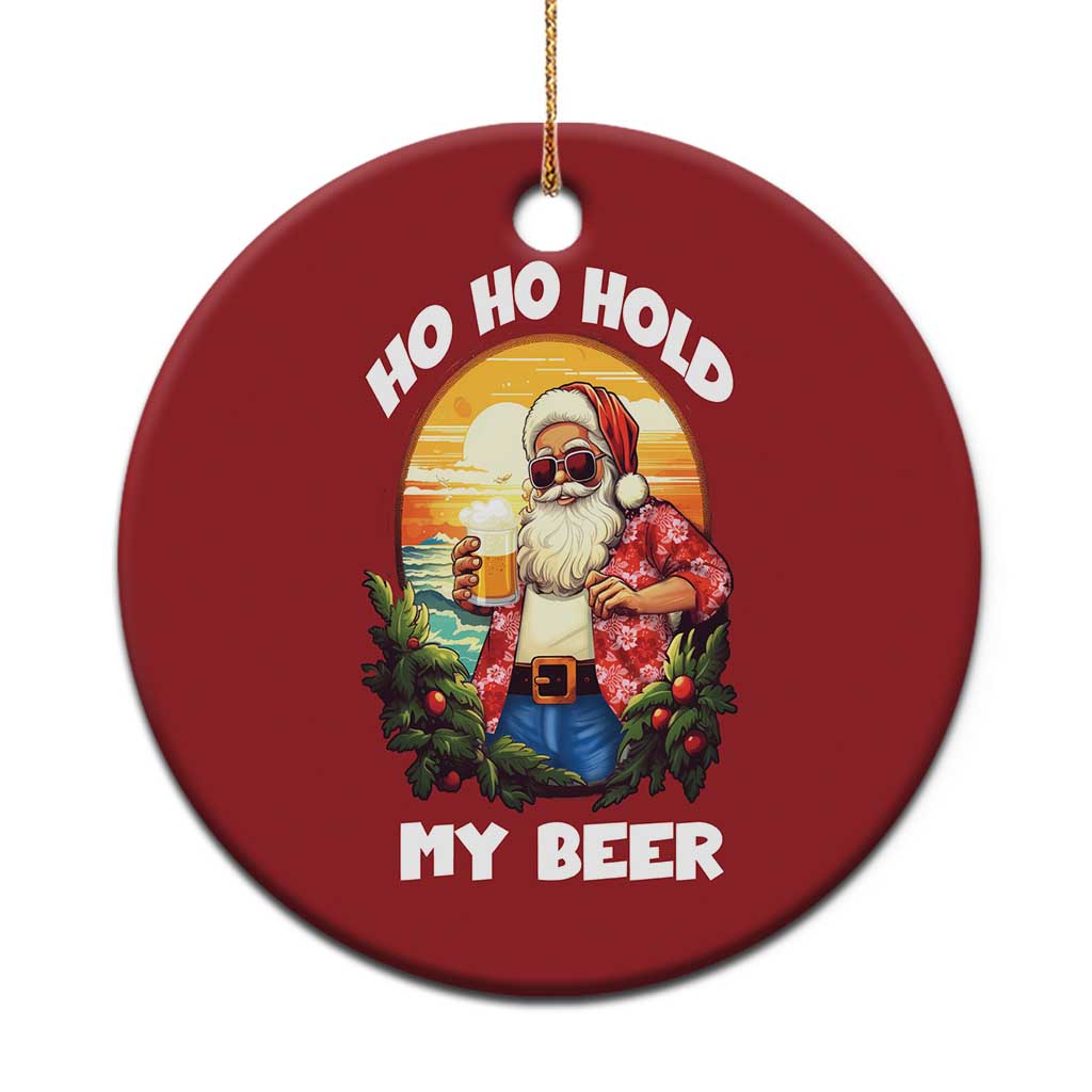 Red round Santa beer ornament with sunglasses, text "HO HO HOLD MY BEER"