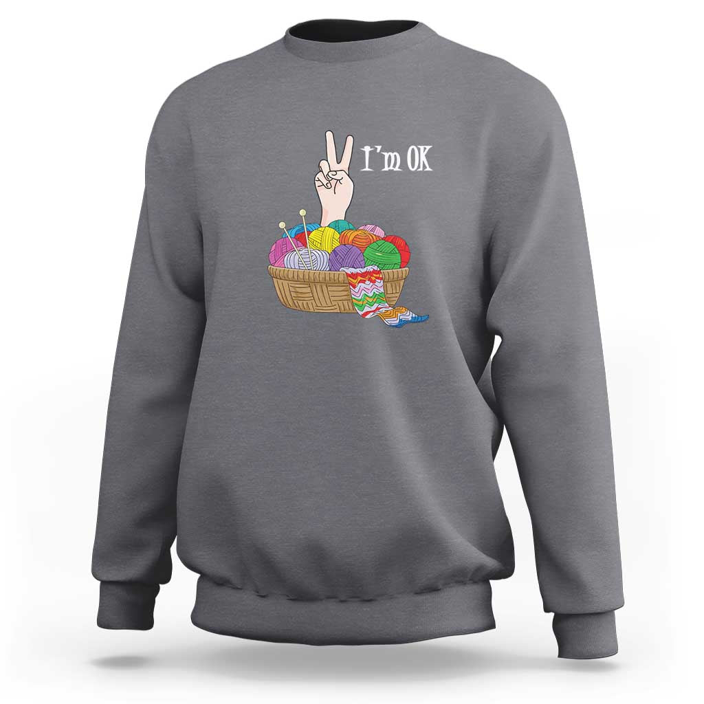 Funny Crochet Sweatshirt I'm Ok Knitting