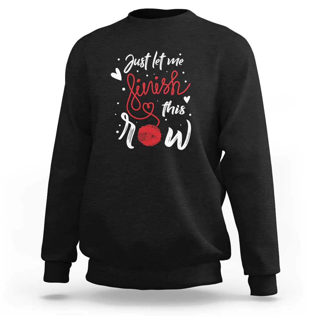 Funny Crochet Sweatshirt Just Let Me Finish This Row