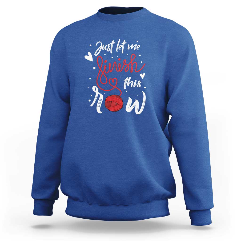 Funny Crochet Sweatshirt Just Let Me Finish This Row