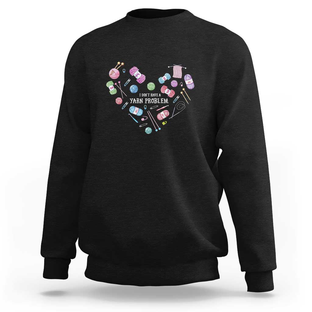 Funny Crochet Sweatshirt I Don't Have A Yarn Problem Yarn Collecting Knitting
