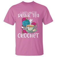 Just Want To Drink Tea And Crochet T Shirt