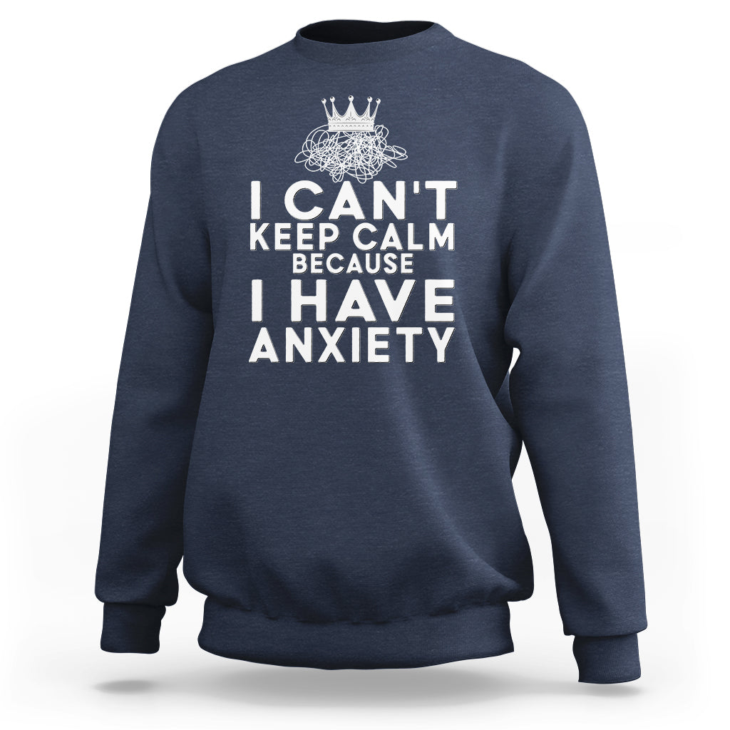 Navy sweatshirt with large white 'I can't keep calm because I have anxiety' print