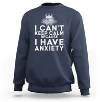 Navy sweatshirt with large white 'I can't keep calm because I have anxiety' print