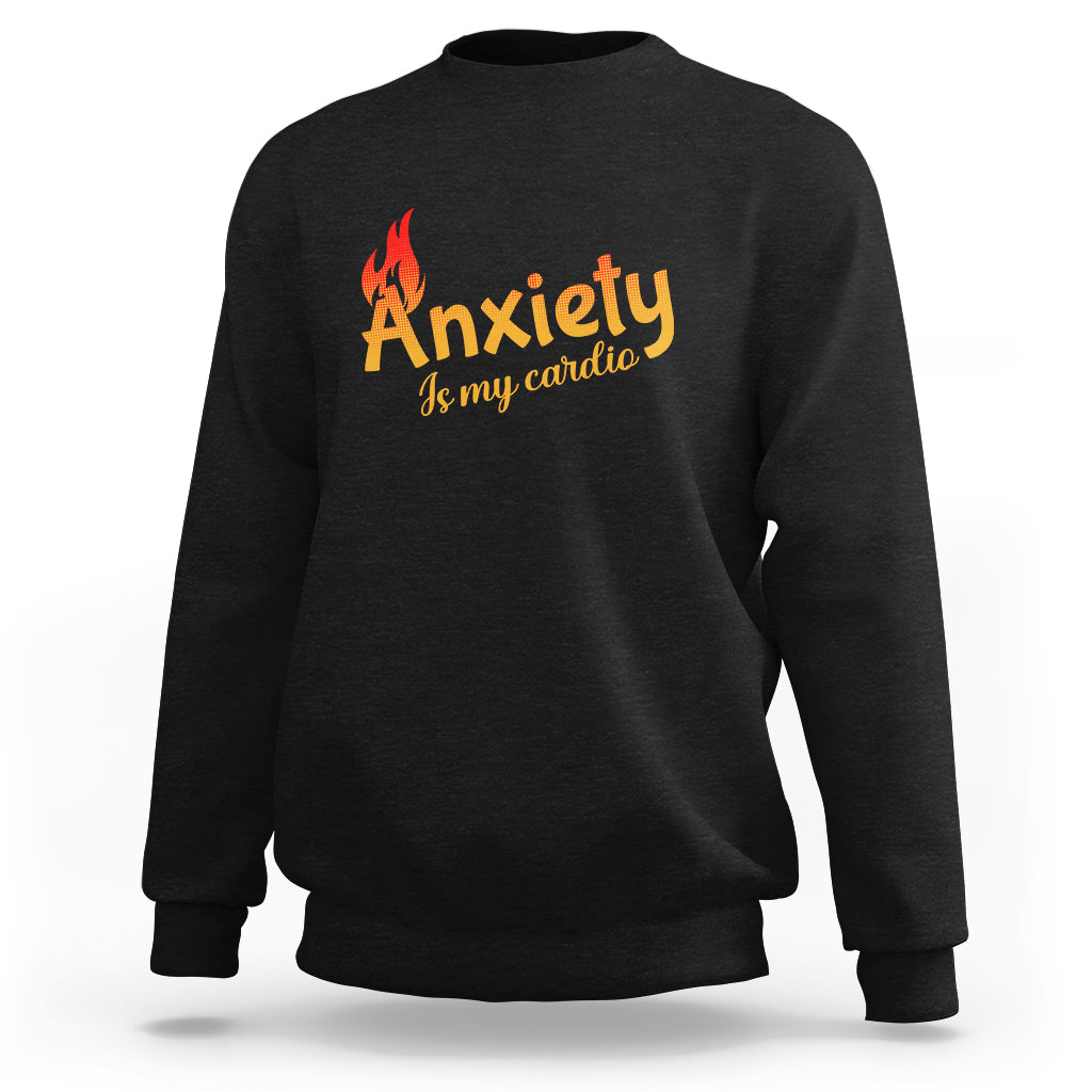 Black sweatshirt with flame “Anxiety” graphic and “is my cardio” text