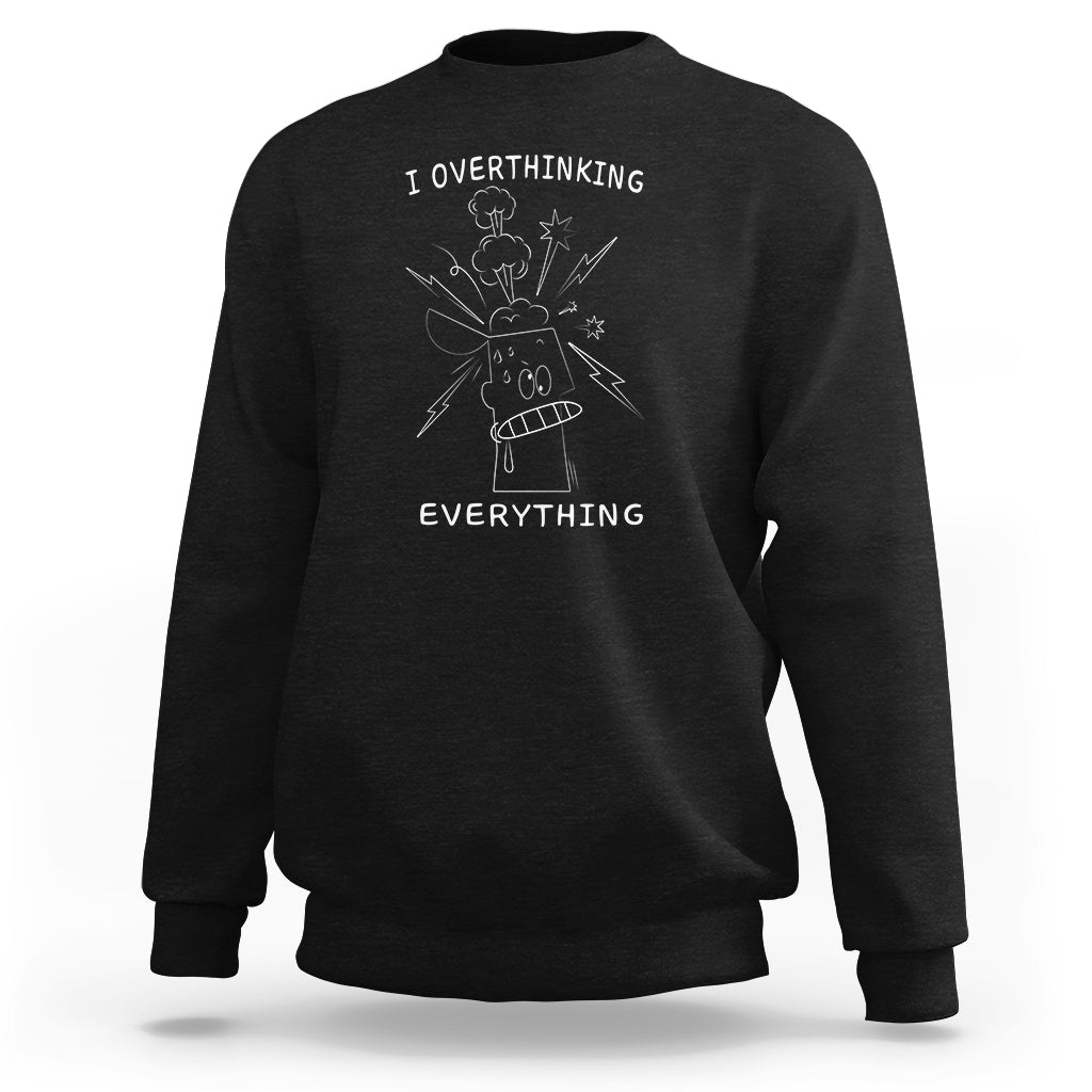 Black crewneck sweatshirt with front graphic text: I overthinking EVERYTHING