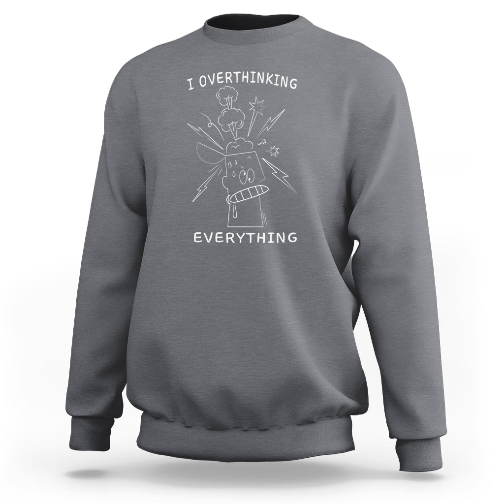 Charcoal gray crewneck sweatshirt with front graphic text: I overthinking EVERYTHING