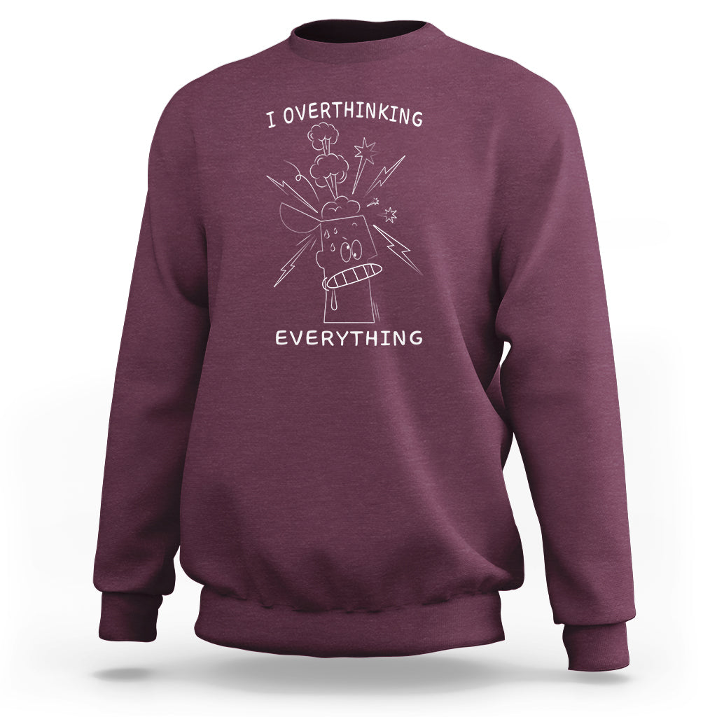 Maroon crewneck sweatshirt with front graphic text: I overthinking EVERYTHING