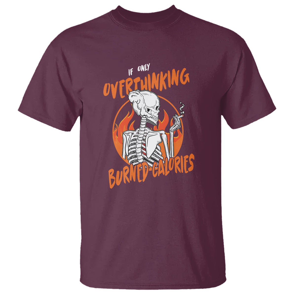 Maroon T-shirt with orange “Overthinking Burned Calories” skeleton graphic on front.