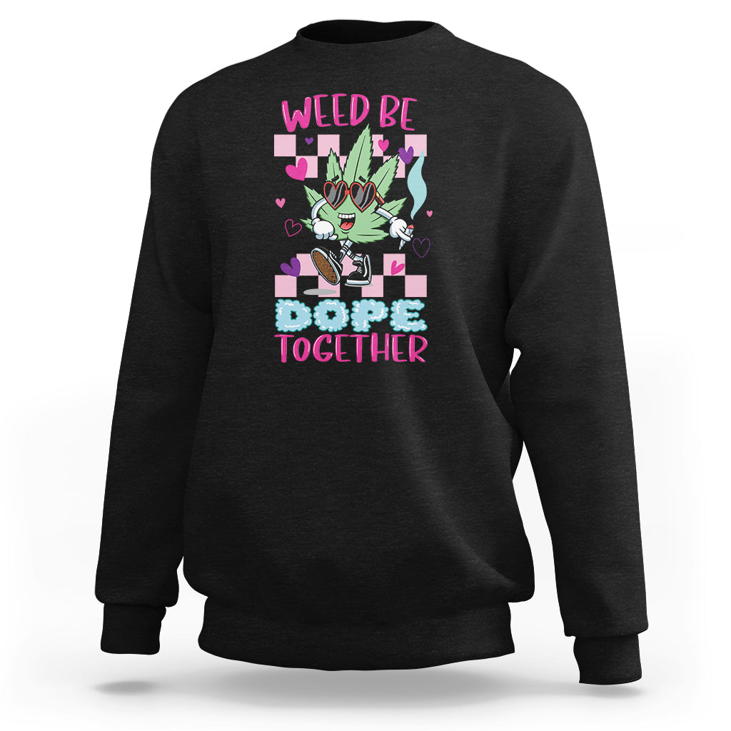 Black crewneck sweatshirt with colorful “WEED BE DOPE TOGETHER” cannabis graphic
