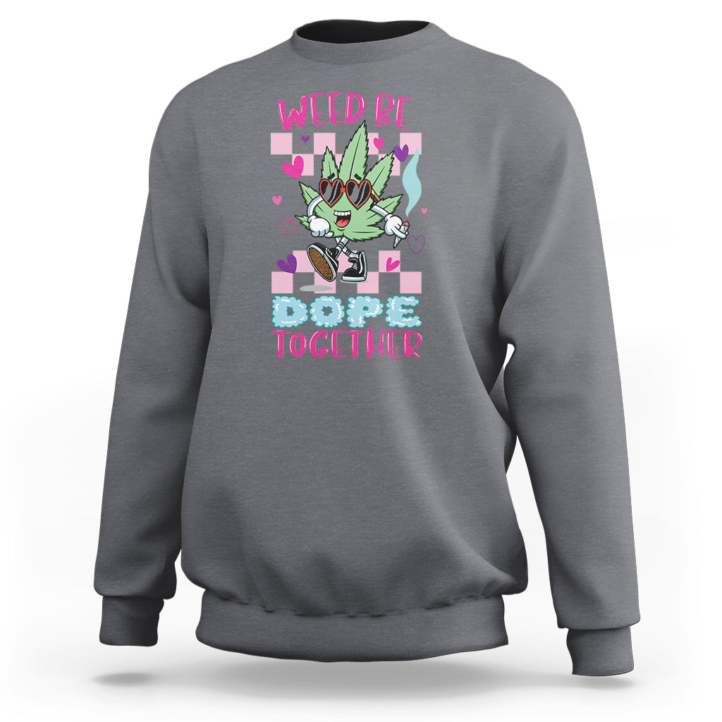 Charcoal gray crewneck sweatshirt with colorful “WEED BE DOPE TOGETHER” cannabis graphic