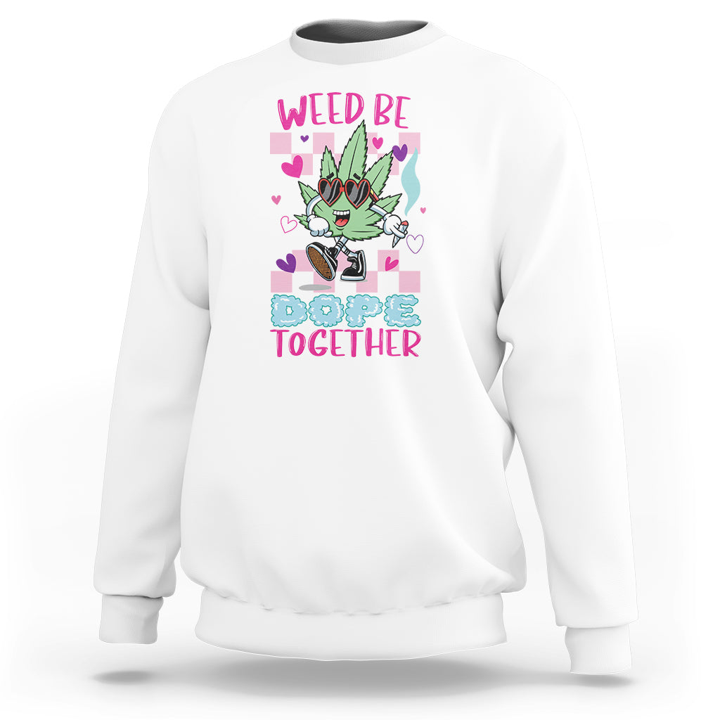 White crewneck sweatshirt with colorful “WEED BE DOPE TOGETHER” cannabis graphic