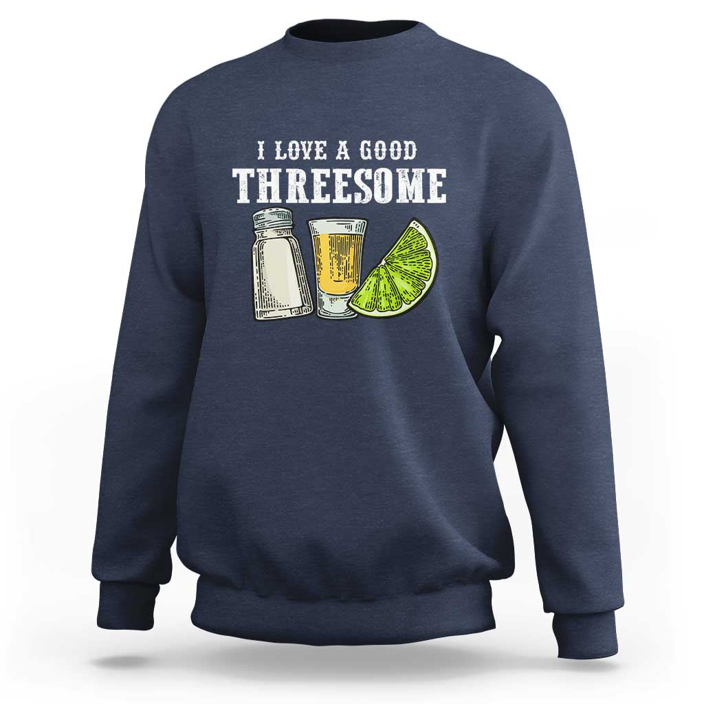 Funny Bartender Sweatshirt I Love Good Threesom Salt Lime Tequila
