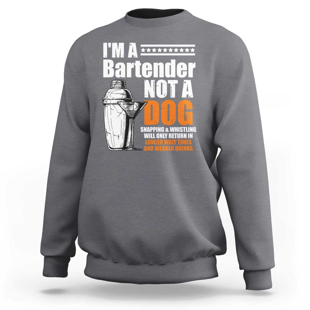 I'm A Bartender Not A Dog Sweatshirt