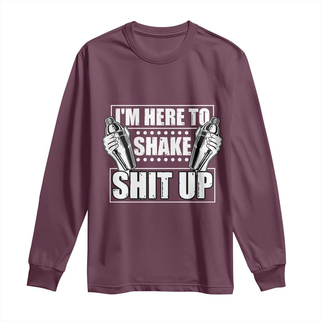 Funny Bartender Long Sleeve Shirt I'm Here To Shake Shit Up