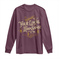Moonshine Long Sleeve Shirt Support Your Local Moonshiner Drinking