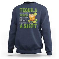 Tequila Lover Sweatshirt May Not Be The Answer But It's Worth A Shot Drinking