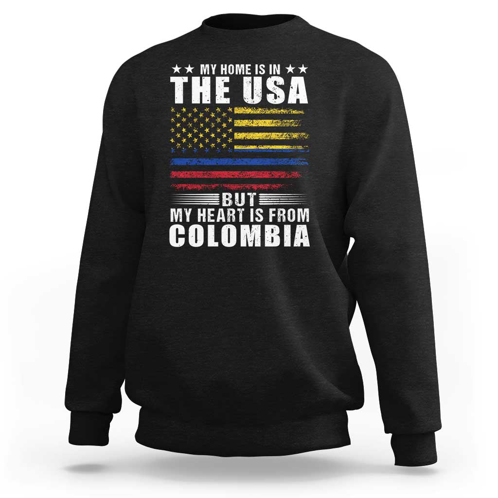 Colombian American Sweatshirt My Home Is In The USA But My Heart Is From Colombia