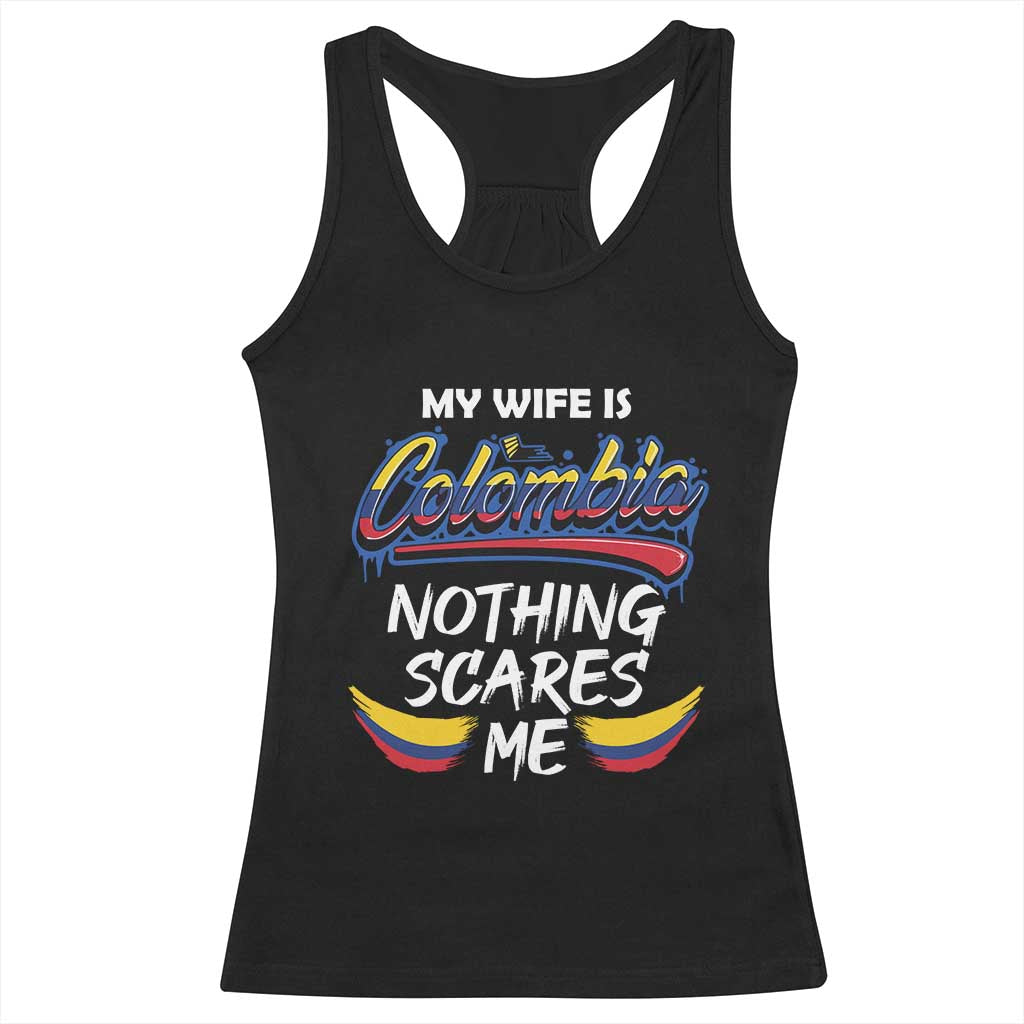 Funny My Wife Is Colombian Racerback Tank Top Nothing Scares Me Colombia Flag