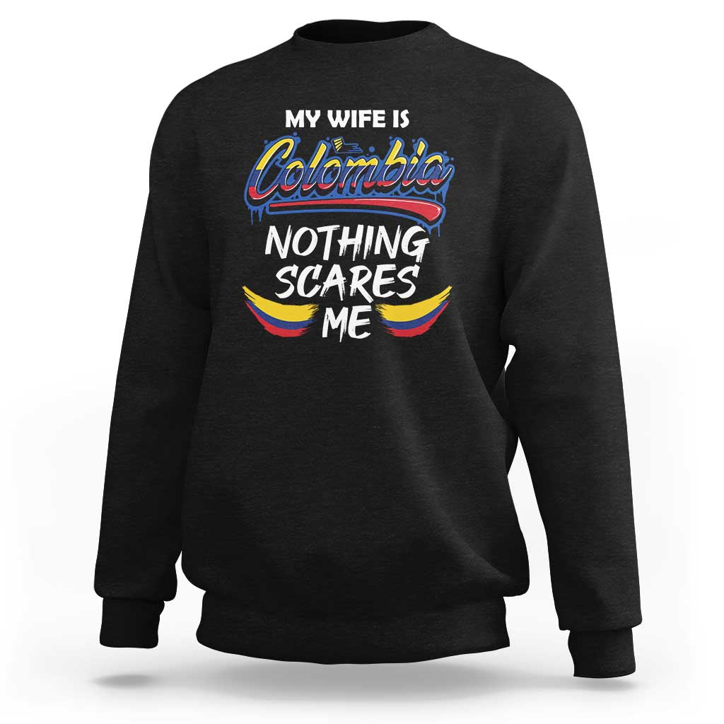 Funny My Wife Is Colombian Sweatshirt Nothing Scares Me Colombia Flag