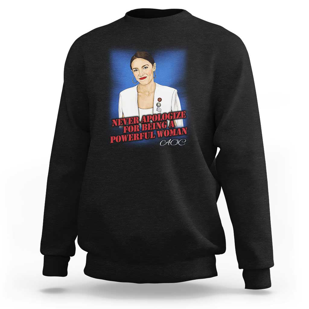 AOC Sweatshirt Never Apologize For Being A Powerful Woman - Wonder Print Shop