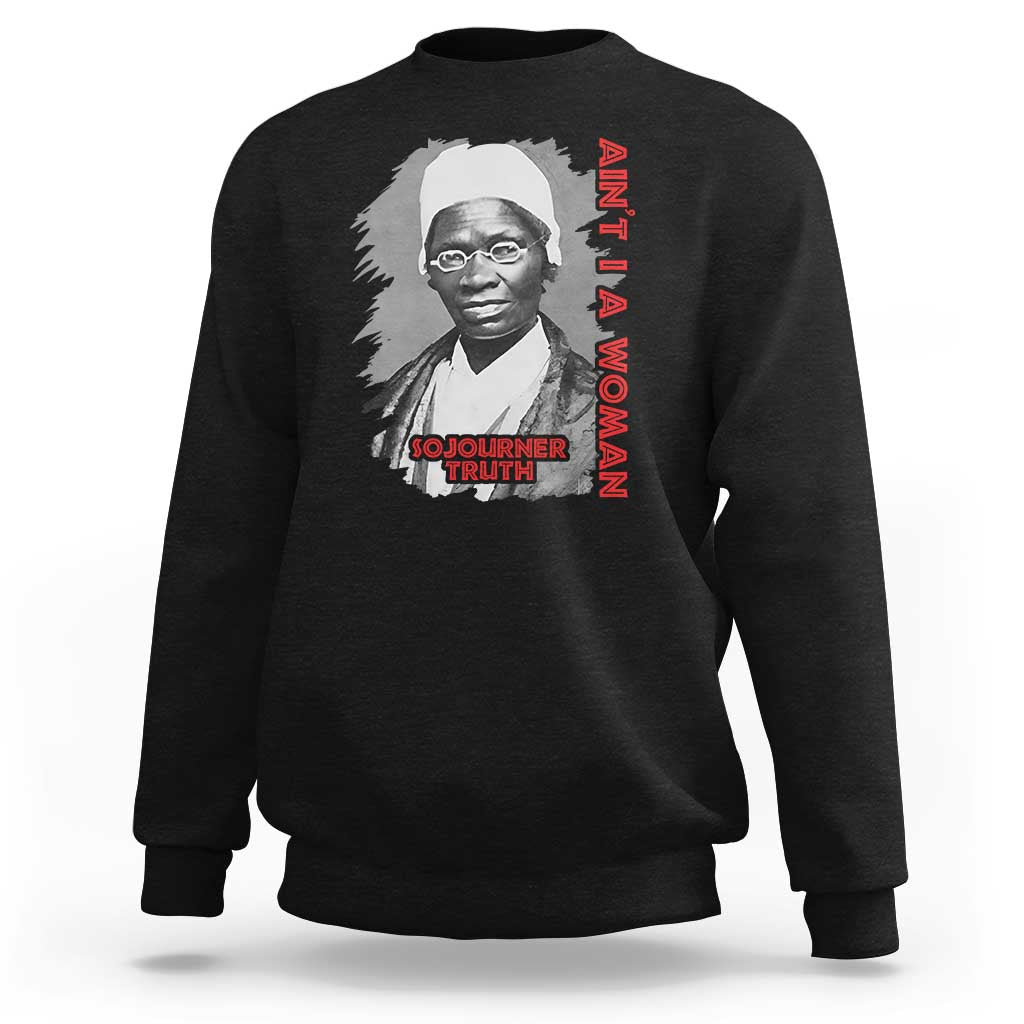 Sojourner Truth Sweatshirt Ain't I A Women Black History